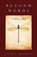 Beyond Words: A Memoir Story di Gayle a. Huntress edito da Createspace