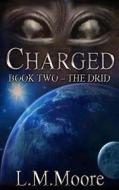 Charged: Book Two - The Drid di L. M. Moore edito da Createspace