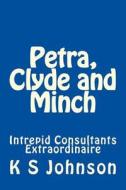 Petra, Clyde and Minch: Intrepid Consultants Extraordinaire di K. S. Johnson edito da Createspace