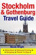 Stockholm & Gothenburg Travel Guide: Attractions, Eating, Drinking, Shopping & Places to Stay di Nicole Wright edito da Createspace Independent Publishing Platform