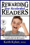 Rewarding Your Accelerated Readers: An Awards-Based Program with the Emphasis on Reading di Keith Kyker edito da Createspace