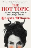 The Hot Topic: A Life-Changing Look at the Change of Life di Christa D'Souza edito da ATRIA