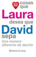 52 Cosas Que Laura Desea Que David Sepa: Una Manera Diferente de Decirlo di J. L. Leyva, Simone, Jay Ed. Levy edito da Createspace