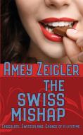 The Swiss Mishap di Amey Zeigler edito da The Wild Rose Press
