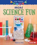 Mini Science Fun di Rebecca Felix edito da LERNER PUBN
