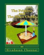 The Princess and the Magic Chalks di Dr Sivadasan Madhavan Channar edito da Createspace