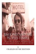 Jim Jones and the Peoples Temple: The History of the Most Notorious Cult and Mass Murder-Suicide in American History di Charles River Editors edito da Createspace