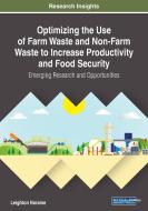 Optimizing The Use Of Farm Waste And Non-farm Waste To Increase Productivity And Food Security di Leighton Naraine edito da Igi Global