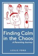 Finding Calm in the Chaos di Leslie Ford edito da FriesenPress