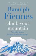 Climb Your Mountain di Ranulph Fiennes edito da Quercus Publishing Plc