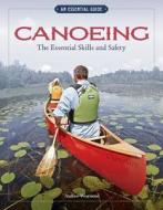 Canoeing: The Essential Skills and Safety di Andrew Westwood edito da Fox Chapel Publishing