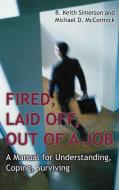 Fired, Laid Off, Out of a Job di B. Keith Simerson, Michael Mccormick edito da Praeger