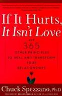If It Hurts, It Isn't Love: And 365 Other Principles to Heal and Transform Your Relationships di Chuck Spezzano edito da DA CAPO PR INC
