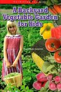 A Backyard Vegetable Garden for Kids di Amie Jane Leavitt edito da Mitchell Lane Publishers