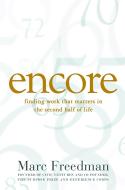 Encore: Finding Work That Matters in the Second Half of Life di Marc Freedman edito da PUBLICAFFAIRS