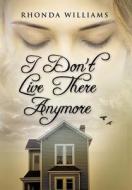 I Don't Live There Anymore di Rhonda Williams edito da Totalrecall Publications