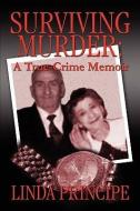 Surviving Murder: A True-Crime Memoir di Linda Principe edito da PUBLISHAMERICA