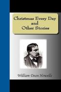 Christmas Every Day And Other Stories di William Dean Howells edito da Nuvision Publications