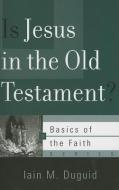Is Jesus in the Old Testament? di Dr Iain Duguid edito da P & R Publishing Co (Presbyterian & Reformed)