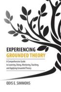 EXPERIENCING GROUNDED THEORY: A COMPREHE di ODIS  SIMMONS edito da LIGHTNING SOURCE UK LTD