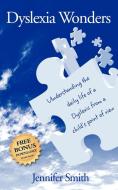 Dyslexia Wonders: Understanding the Daily Life of a Dyslexic from a Child's Point of View di Jennifer Smith edito da MORGAN JAMES PUB