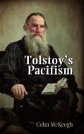 Tolstoy's Pacifism di Colm McKeogh edito da CAMBRIA PR