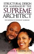 Structural Design for Marriage by the Supreme Architect di Lcpc Dr Theresa P. Greene edito da XULON PR
