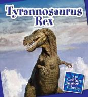 Tyrannosaurus Rex di Lucia Raatma edito da CHERRY LAKE PUB