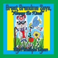 Great Grandma Says, "Always Be Kind!" di Penelope Dyan edito da Bellissima Publishing LLC