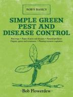 Simple Green Pest and Disease Control di Bob Flowerdew edito da SKYHORSE PUB