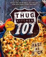 Thug Kitchen 101: Fast as F*ck: A Cookbook di Thug Kitchen edito da RODALE PR