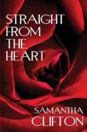 Straight From The Heart di Samantha Clifton edito da America Star Books