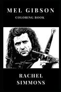 Mel Gibson Coloring Book: Critically Acclaimed Passion the Christ Director and Mad Max Star, Academy Award Winner and Fa di Rachel Simmons edito da LIGHTNING SOURCE INC