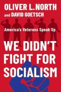 We Didn't Fight For Socialism di David Goetsch, Oliver L. North edito da Fidelis Publishing