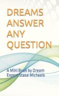 Dreams Answer Any Question: A Mini Book by Dream Expert Stase Michaels di Stase Michaels edito da LIGHTNING SOURCE INC