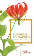 Flower in my Garden di Bryan Angelos edito da New Generation Publishing