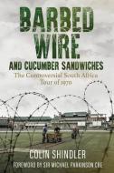 Barbed Wire And Cucumber Sandwiches di Colin Shindler edito da Pitch Publishing Ltd