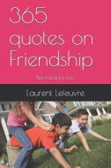365 quotes on Friendship: The REAL Friendship di Laurent Lefeuvre edito da INDEPENDENTLY PUBLISHED