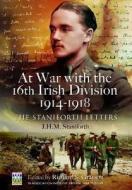 At War with the 16th Irish Division 1914-1918: The Staniforth Letters di Richard S. Grayson edito da Pen & Sword Books Ltd