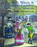 Spas, Wells, And Pleasure Gardens Of London di James Stevens Curl edito da Historical Publications Ltd