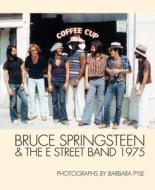 Bruce Springsteen And The E Street Band 1975 di Barbara Pyle edito da Reel Art Press