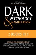 DARK PSYCHOLOGY AND MANIPULATION: 2 IN 1 di PAUL ANDENNA edito da LIGHTNING SOURCE UK LTD