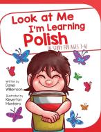 Look At Me I'm Learning Polish: A Story For Ages 2-8 di Daniel Williamson edito da LIGHTNING SOURCE INC