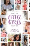 What Are Little Girls Made Of? di Wendy Francis edito da CONNOR COURT PUB