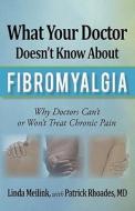 What Your Doctor Doesn't Know about Fibromyalgia di Linda Meilink, MD Patrick Rhoades edito da iUniverse