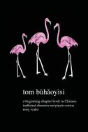 Tom buhaoyisi! di Terry T Waltz edito da Squid For Brains