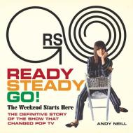 Ready Steady Go!: The Weekend Starts Here: The Definitive Story of the Show That Changed Pop TV di Andy Neill edito da BMG BOOKS