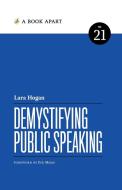 Demystifying Public Speaking di Lara Hogan edito da A Book Apart