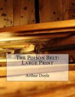 The Poison Belt: Large Print di Arthur Conan Doyle edito da Createspace Independent Publishing Platform