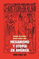 Mesianismo y Utopia En America: Peru, Siglo XVI di Cristobal de Albornoz edito da Createspace Independent Publishing Platform